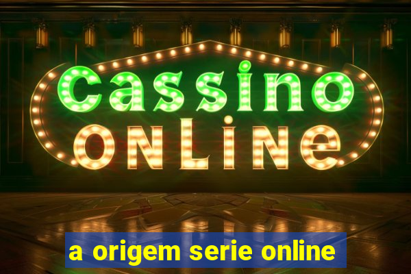 a origem serie online